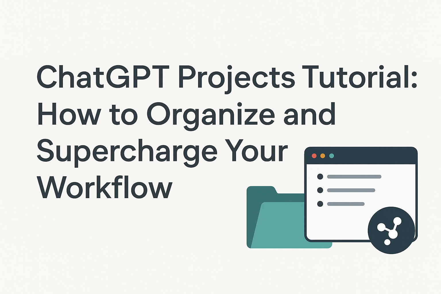 ChatGPT Projects Tutorial: How to Organize and Supercharge Your Workflow image